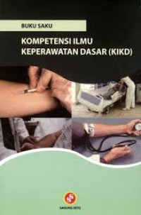 Image of BUKU SAKU: KOMPETENSI ILMU KEPERAWATAN DASAR (KIKD)